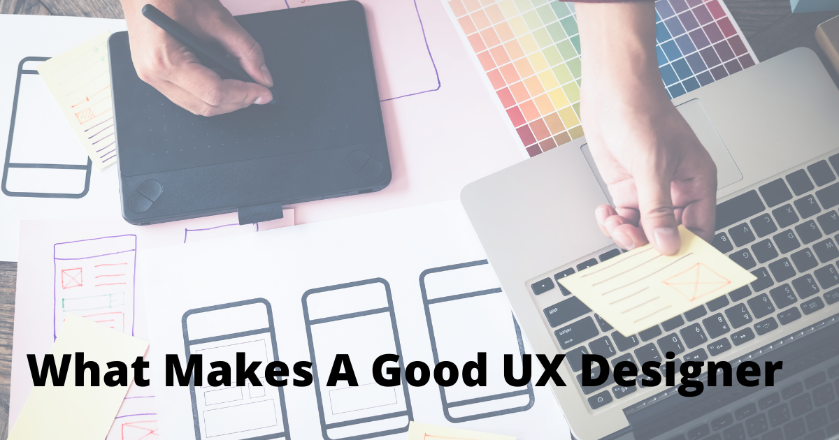 What Makes A Good UX Designer